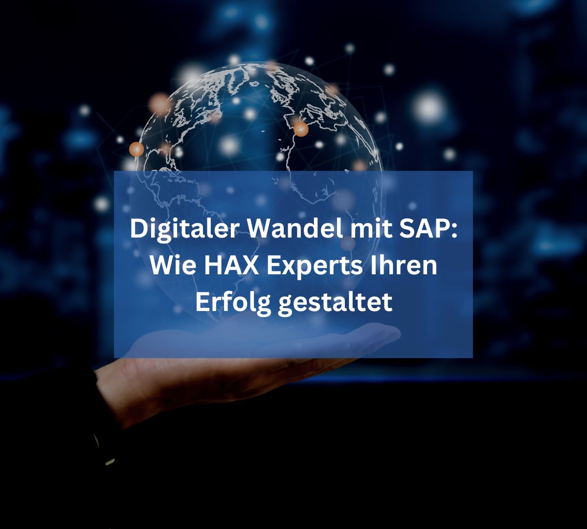 Digitaler Wandel mit SAP: Wie HAX Experts Ihren Erfolg gestaltet