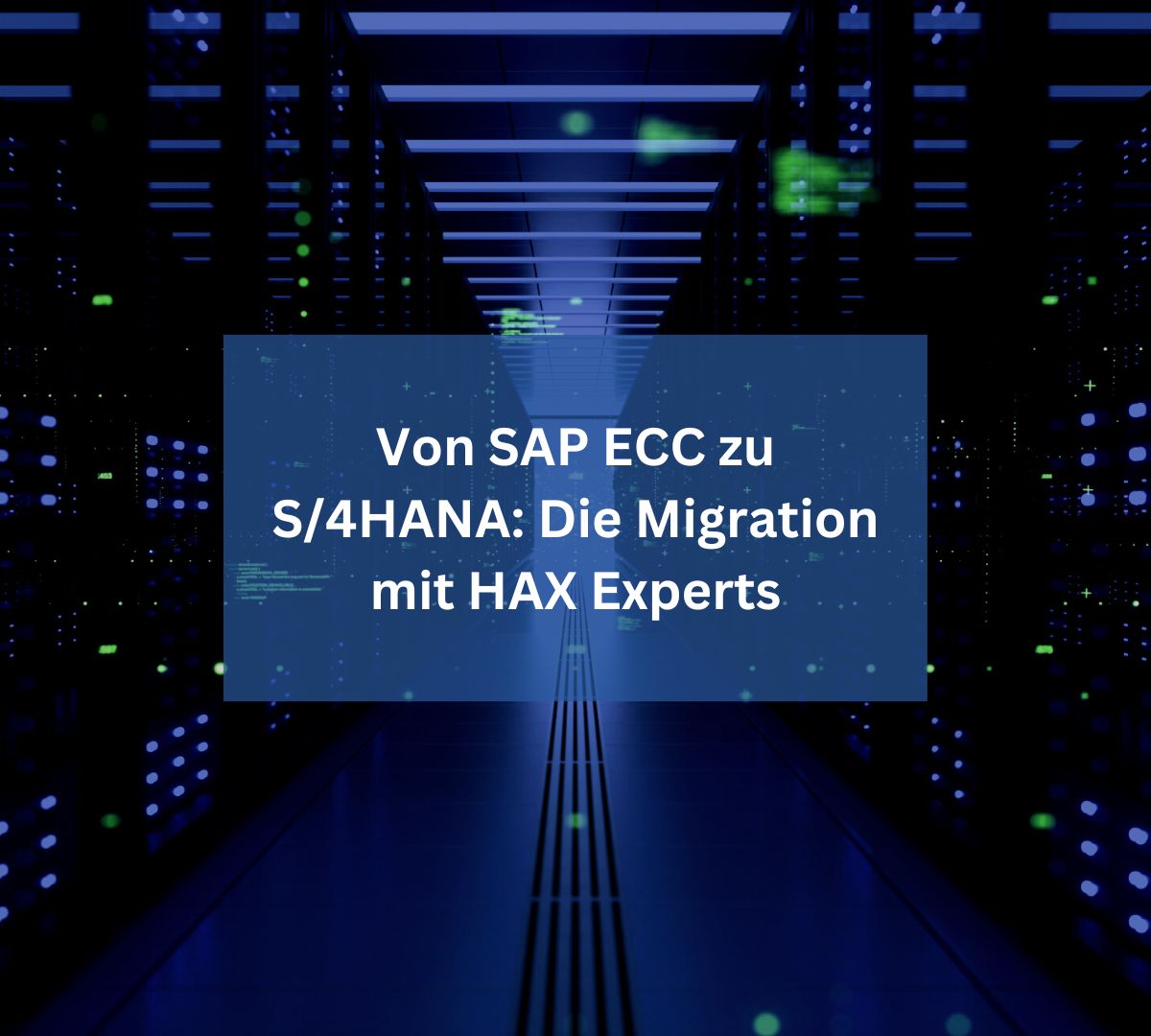 Von SAP ECC zu S/4HANA: Meistern Sie die Migration mit HAX Experts