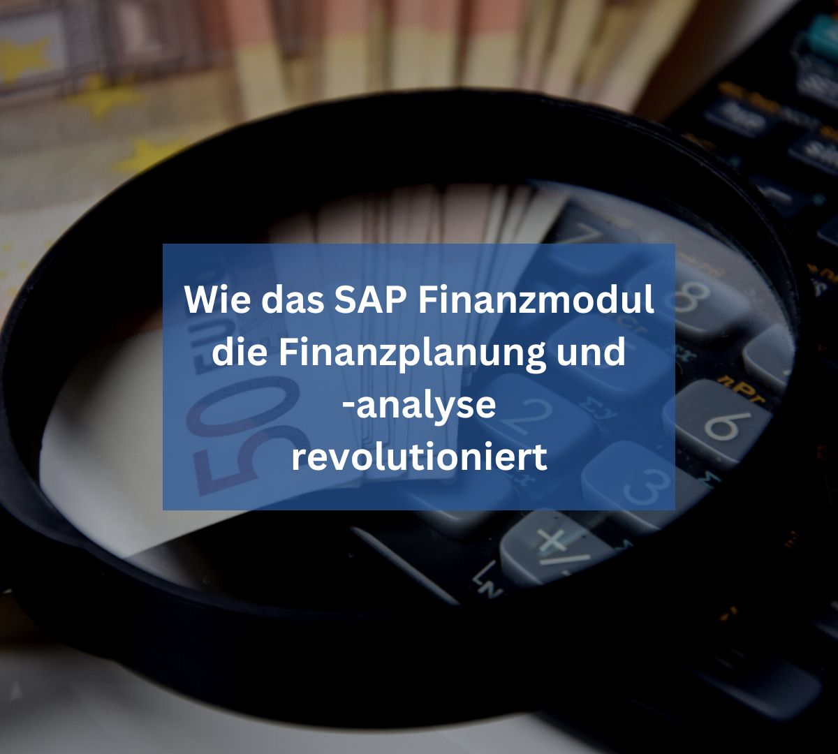 Wie das SAP Finanzmodul die Finanzplanung und -analyse revolutioniert