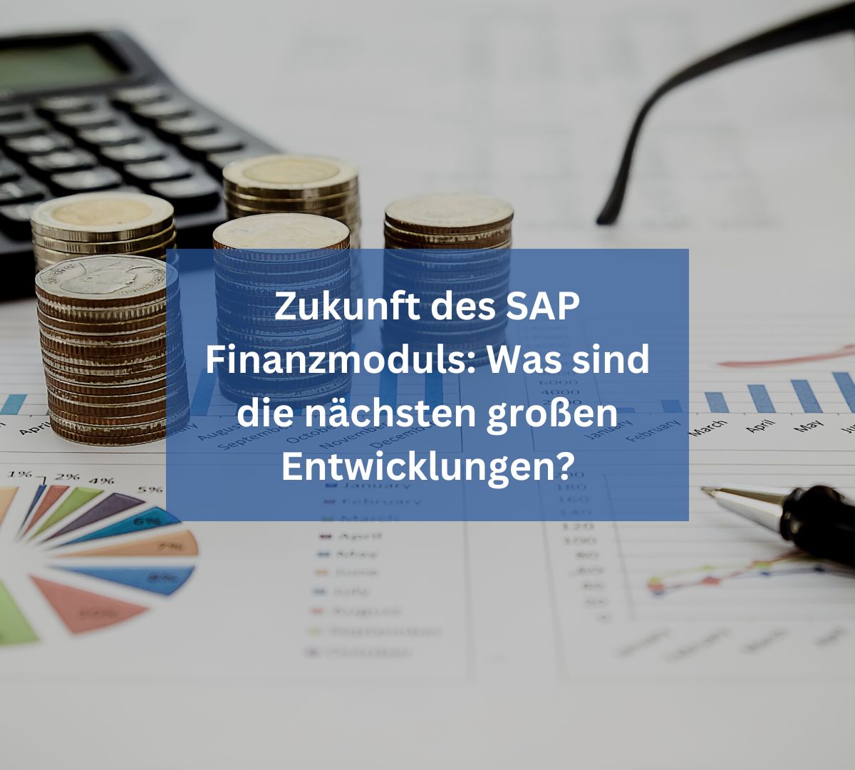 Zukunft des SAP Finanzmoduls: Was sind die nächsten großen Entwicklungen?